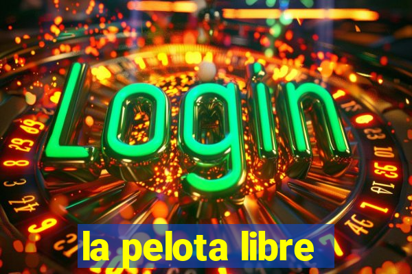 la pelota libre